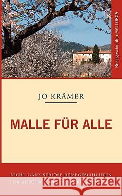 Malle für Alle: Nicht ganz seriöse Geschichten für aufgeweckte Mallorca-Reisende Krämer, Jo 9783837083613 Bod