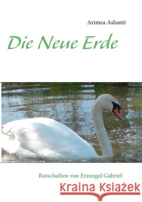 Die neue Erde Botschaften von Erzengel Gabriel Tatjana Zinkiewicz 9783837084870