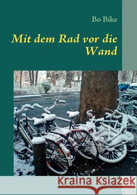 Mit dem Rad vor die Wand Bo Bike, Bories Jung 9783837085037