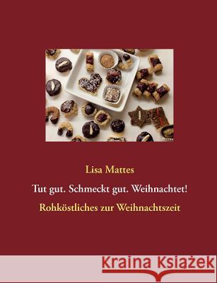 Tut gut. Schmeckt gut. Weihnachtet!: Rohköstliches zur Weihnachtszeit Mattes, Lisa 9783837085556 Books on Demand