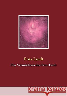 Das Vermächtnis des Fritz Lindt Fritz Lindt, Vera Reinhardt-Glahn 9783837085914