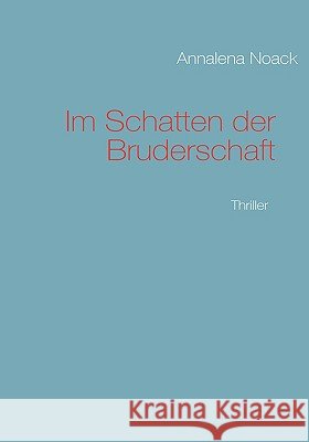 Im Schatten der Bruderschaft Annalena Noack 9783837086096