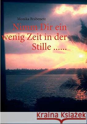 Nimm Dir ein wenig Zeit in der Stille ...... Monika Brabenetz Books On Demand Book 9783837088465