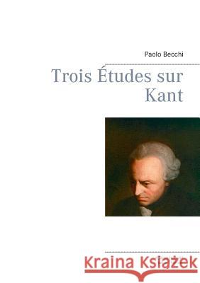 Trois Études sur Kant Paolo Becchi 9783837088540 Books on Demand
