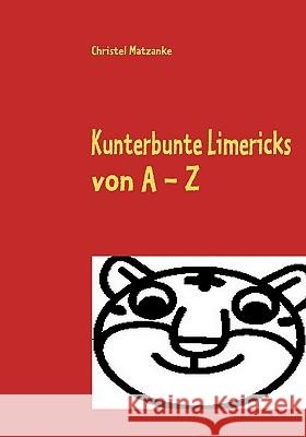 Kunterbunte Limericks von A - Z Christel Matzanke 9783837088700 Books on Demand