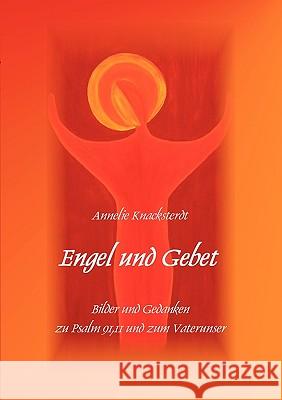 Engel und Gebet: Bilder und Gedanken zu Psalm 91,11 und dem Vaterunser Knacksterdt, Annelie 9783837089295