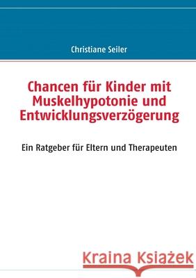 Chancen für Kinder mit Muskelhypotonie Christiane Seiler 9783837089356