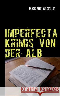 Imperfecta : Krimis nicht nur von der Alb Marlene Geselle 9783837091564