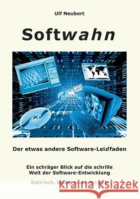 Softwahn: Der etwas andere Software-Leidfaden Neubert, Ulf 9783837091847 Bod