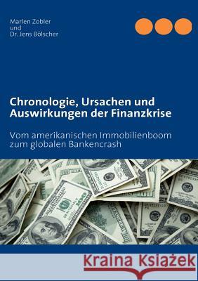 Chronologie, Ursachen und Auswirkungen der Finanzkrise: Vom amerikanischen Immobilienboom zum globalen Bankencrash Bölscher, Jens 9783837092080 Books on Demand