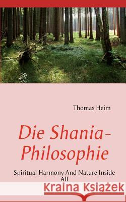 Die Shania- Philosophie: Spiritual Harmony And Nature Inside All Thomas Heim 9783837092493