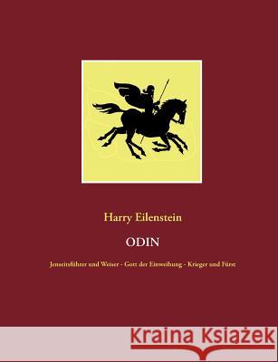 Odin: Jenseitsführer und Weiser - Gott der Einweihung - Krieger und Fürst Eilenstein, Harry 9783837093056 Books on Demand