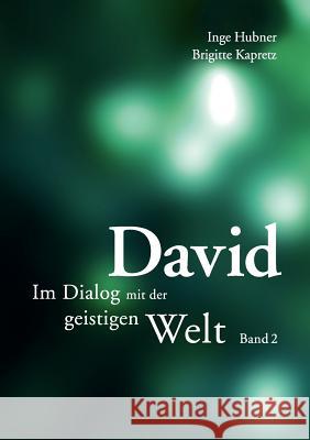 David - Band 2: Im Dialog mit der geistigen Welt Inge Hubner, Brigitte Kapretz 9783837095364