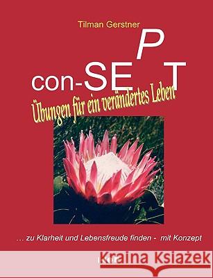 con-SEPT - Übungen für ein verändertes Leben: ... zu Klarheit und Lebensfreude finden - mit Konzept Gerstner, Tilman 9783837095494 Bod