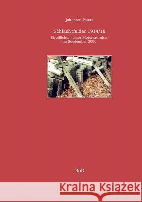 Schlachtfelder 1914/18: Streiflichter einer Motorradreise im September 2000 Peters, Johannes 9783837096194 Books on Demand