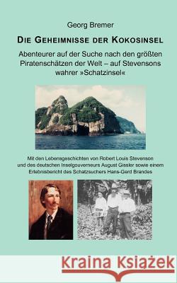 Die Geheimnisse der Kokosinsel: Abenteurer auf der Suche nach den größten Piratenschätzen der Welt Bremer, Georg 9783837096552 Bod