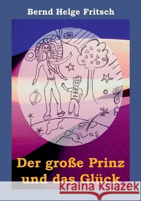 Der große Prinz und das Glück Bernd Helge Fritsch 9783837096972 Books on Demand