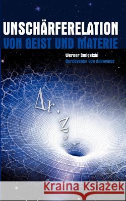 Unschärferelation: Von Geist Und Materie Smigelski, Werner 9783837097061