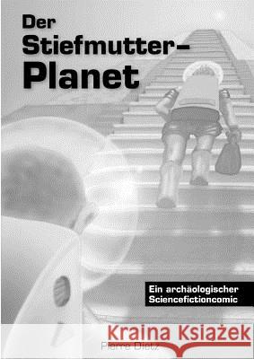 Der Stiefmutter-Planet: Ein archäologischer Sciencefictioncomic Dietz, Pierre 9783837098396