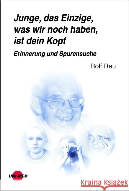 Junge, das Einzige, was wir noch haben, ist dein Kopf : Erinnerung und Spurensuche Rau, Rolf 9783837415384 UNI-MED, Bremen