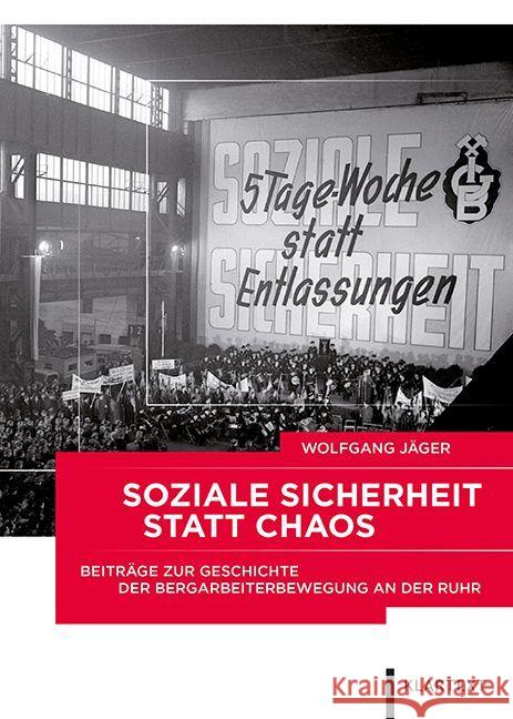 Soziale Sicherheit statt Chaos : Beiträge zur Geschichte der Bergarbeiterbewegung an der Ruhr Jäger, Wolfgang 9783837519884 Klartext-Verlagsges.