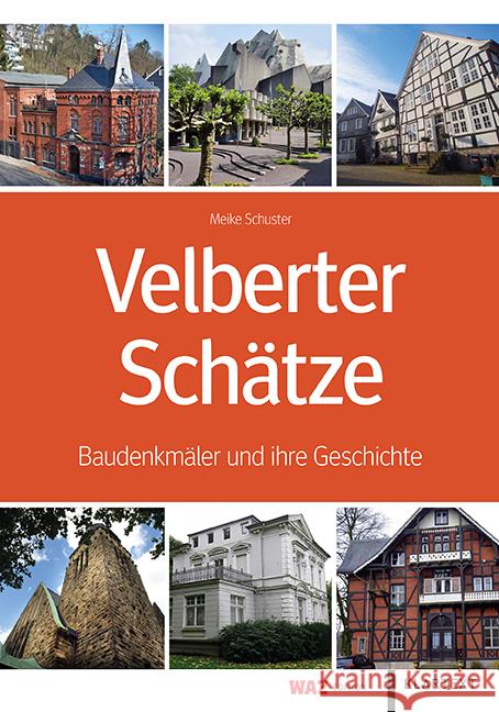 Velberter Schätze : Baudenkmäler und ihre Geschichte Schuster, Meike 9783837521566