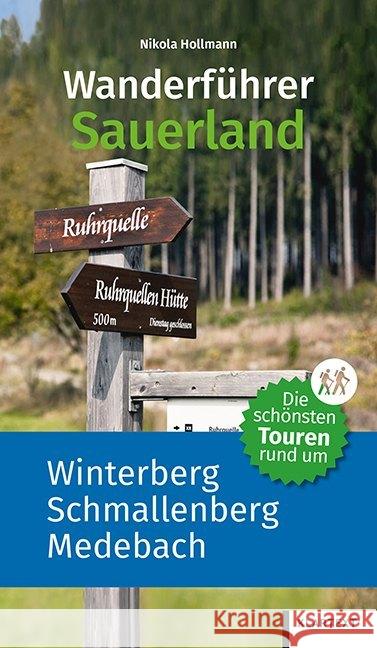 Wanderführer Sauerland. Bd.1 : Die schönsten Touren rund um Winterberg, Schmallenberg, Medebach Hollmann, Nikola 9783837521689