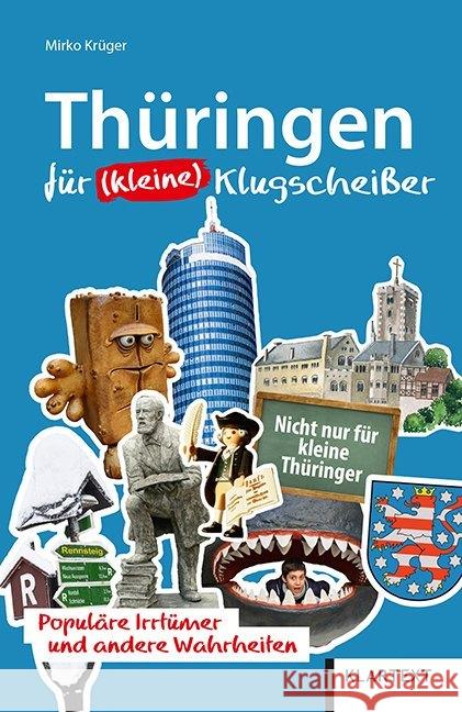 Thüringen für (kleine) Klugscheißer : Aha-Effekte, Irrtümer und andere Wahrheiten Krüger, Mirko 9783837522365