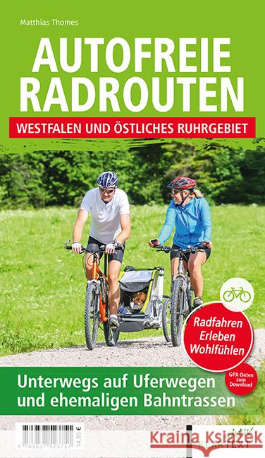 Autofreie Radrouten - Westfalen und östliches Ruhrgebiet Thomes, Matthias 9783837523751 Klartext-Verlagsges.