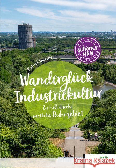 Wanderglück Industriekultur Bierther, Patrick 9783837525779