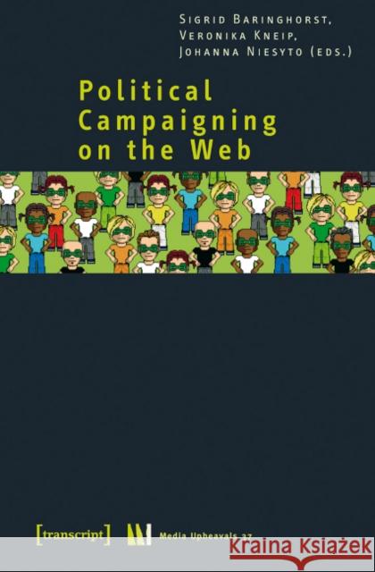 Political Campaigning on the Web Sigrid Baringhorst Veronika Kneip Johanna Niesyto 9783837610475 Transcript Verlag, Roswitha Gost, Sigrid Noke