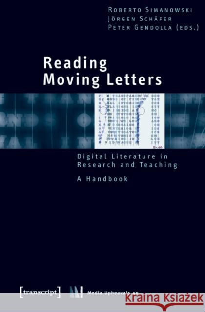 Reading Moving Letters: Digital Literature in Research and Teaching. a Handbook Simanowski, Roberto 9783837611304 Transcript Verlag, Roswitha Gost, Sigrid Noke