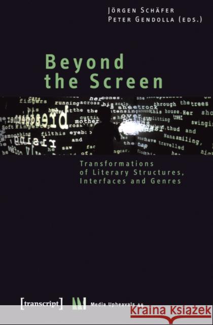Beyond the Screen: Transformations of Literary Structures, Interfaces and Genres Schäfer, Jörgen 9783837612585 Transcript Verlag, Roswitha Gost, Sigrid Noke