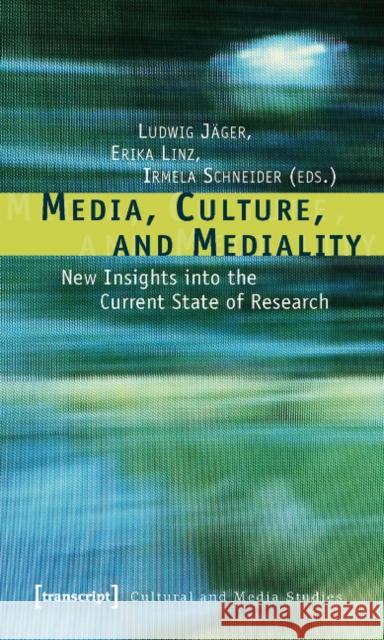 Media, Culture, and Mediality: New Insights Into the Current State of Research Jäger, Ludwig 9783837613766
