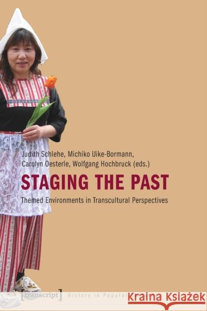 Staging the Past: Themed Environments in Transcultural Perspectives Schlehe, Judith 9783837614817