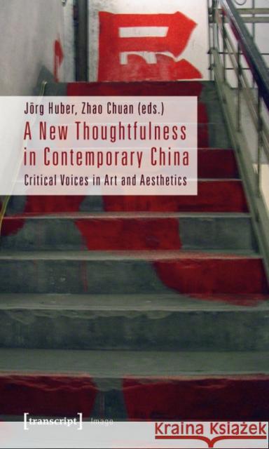 A New Thoughtfulness in Contemporary China: Critical Voices in Art and Aesthetics  9783837616651 transcript