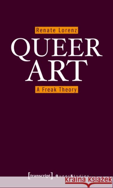 Queer Art: A Freak Theory Lorenz, Renate 9783837616859 Transcript Verlag, Roswitha Gost, Sigrid Noke
