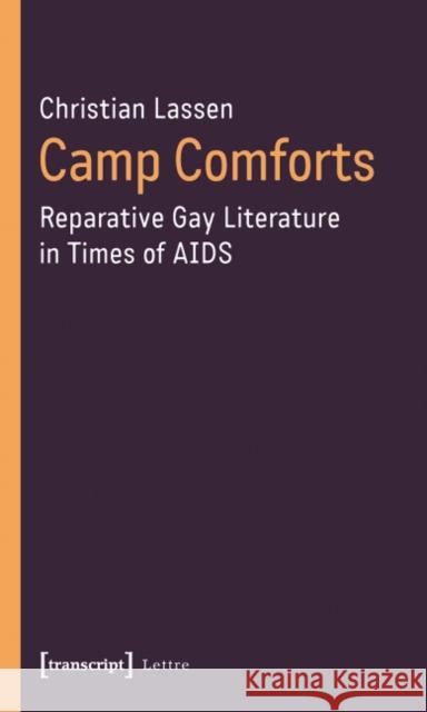 Camp Comforts: Reparative Gay Literature in Times of AIDS Lassen, Christian 9783837618143 transcript