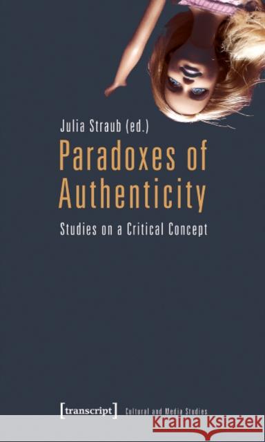 Paradoxes of Authenticity: Studies on a Critical Concept Straub, Julia 9783837618198