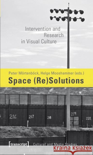 Space (Re)Solutions: Intervention and Research in Visual Culture Mörtenböck, Peter 9783837618471