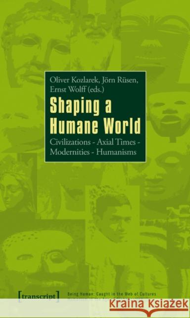 Shaping a Humane World: Civilizations - Axial Times - Modernities - Humanisms Kozlarek, Oliver 9783837619416 Transcript Verlag, Roswitha Gost, Sigrid Noke