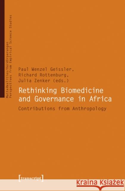 Rethinking Biomedicine and Governance in Africa: Contributions from Anthropology Geissler, Paul 9783837620283