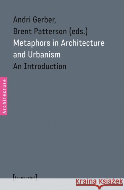 Metaphors in Architecture and Urbanism: An Introduction  9783837623727 transcript