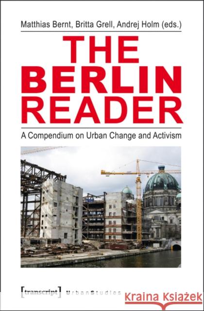 The Berlin Reader: A Compendium on Urban Change and Activism Bernt, Matthias 9783837624786