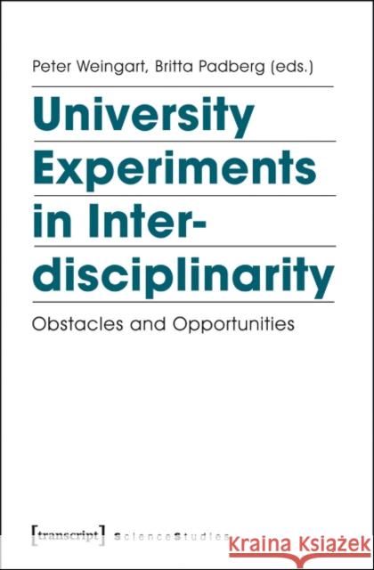 University Experiments in Interdisciplinarity: Obstacles and Opportunities Weingart, Peter 9783837626162