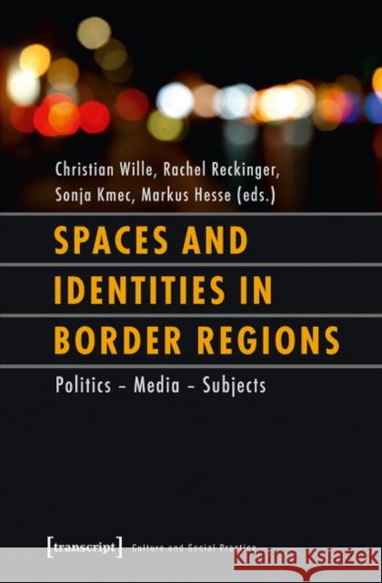 Spaces and Identities in Border Regions: Policies - Media - Subjects Wille, Christian 9783837626506 Transcript Verlag, Roswitha Gost, Sigrid Noke