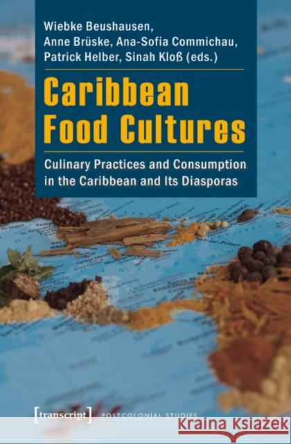 Caribbean Food Cultures: Culinary Practices and Consumption in the Caribbean and Its Diasporas  9783837626926 transcript