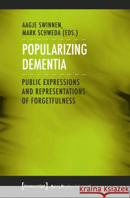 Popularizing Dementia: Public Expressions and Representations of Forgetfulness Swinnen, Aagje 9783837627107 Transcript Verlag, Roswitha Gost, Sigrid Noke