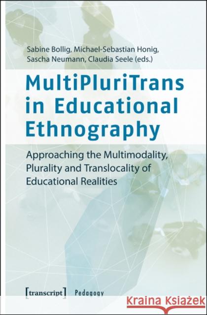 Multipluritrans in Educational Ethnography: Approaching the Multimodality, Plurality and Translocality of Educational Realities Seele, Claudia 9783837627725 Transcript Verlag, Roswitha Gost, Sigrid Noke