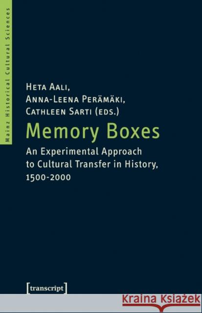 Memory Boxes: An Experimental Approach to Cultural Transfer in History, 1500-2000 Aali, Heta 9783837627862